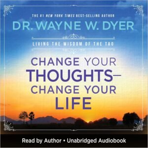 Change Your Thoughts Change Your Life: Living the Wisdom of the Tao